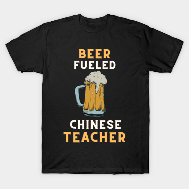 Discover Beer fueled chinese teacher - Chinese - T-Shirt