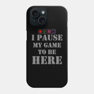 I Paused My Game To Be Here, I Paused My Game, Video Games, Video Games Lover, Nerd, Geek, Funny Gamer, Video Games Love Birthday Gift, Gaming Girl, Gaming Boy Phone Case