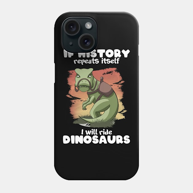 I will ride Dinosaurs Phone Case by MerchBeastStudio