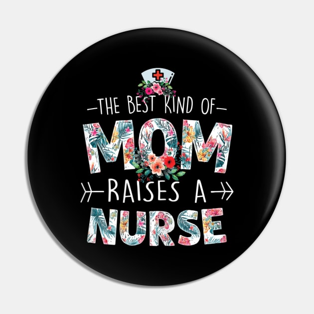 Womens The Best Kind Of Mom Raises A Nurse Floral Funny Mothers Day Pin by DonVector