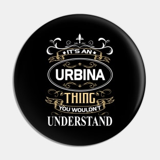 Urbina Name Shirt It's An Urbina Thing You Wouldn't Understand Pin