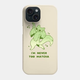 I'm Never Too Matcha Phone Case