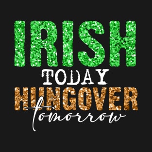 Irish today hangover tomorrow T-Shirt