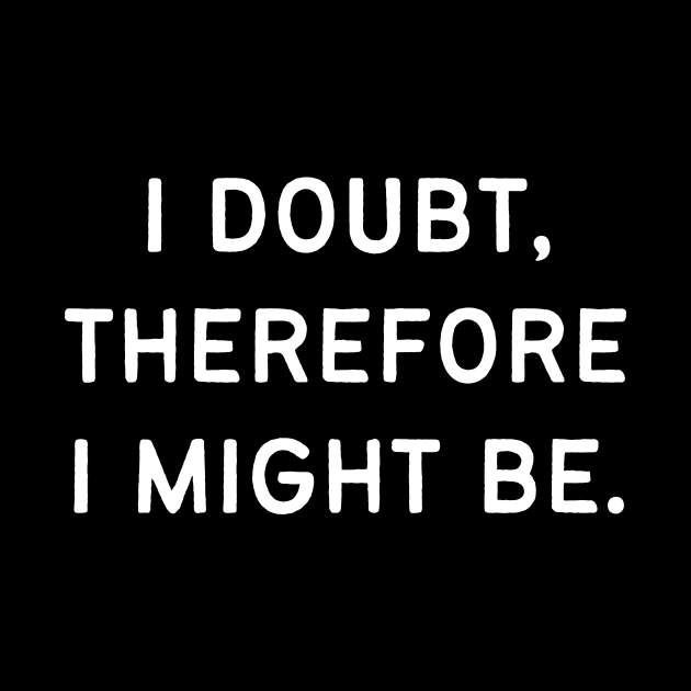 I doubt, therefore I might be by Word and Saying