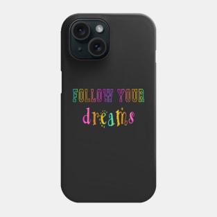 follow your dreams Phone Case