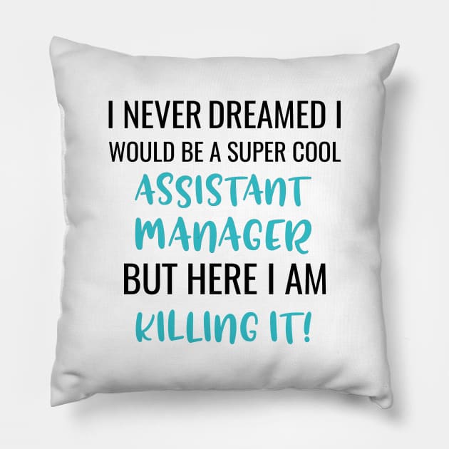 I Never Dreamed I Would Be A Super Cool Assistant Manager But Here I Am Killing It Pillow by Saimarts