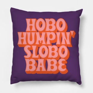 Hobo Humpin' Slobo Babe / 90s Style Fan Design Pillow