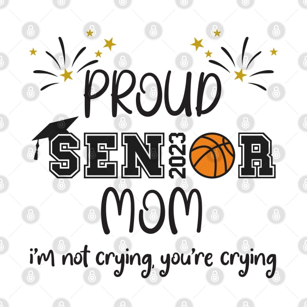 Proud Mom Of A 2023 Senior Basketball by Work Memes