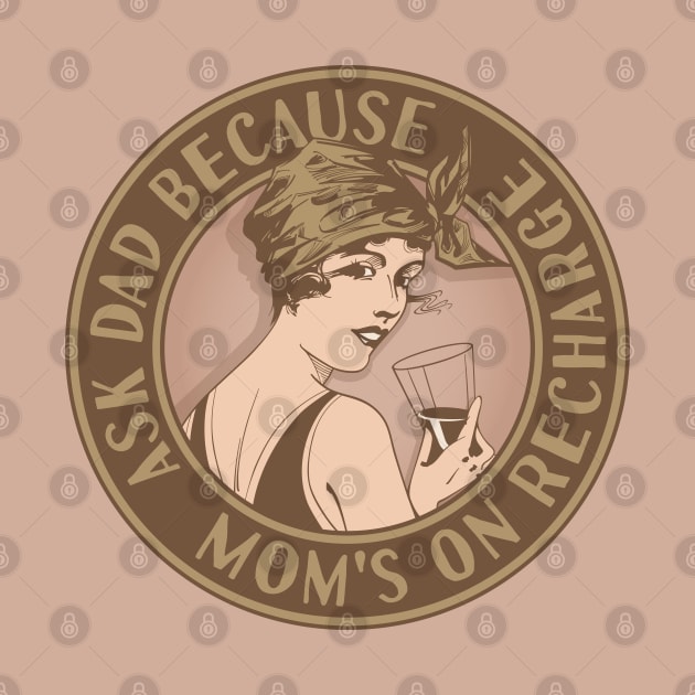 Mom's on recharge ask Dad. Funny art deco style design. by RobiMerch
