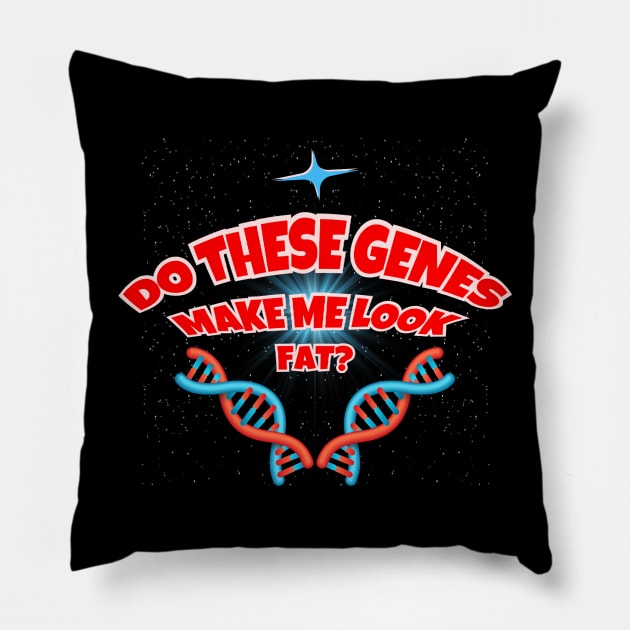 Do These Genes Make Me Look Fat? Pillow by Kenny The Bartender's Tee Emporium