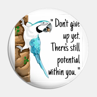 macaw parrot "Don't give up yet. There's still potential within you." Pin