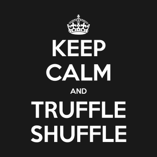 Keep Calm and Truffle Shuffle (White) T-Shirt