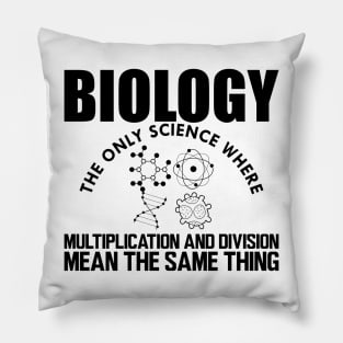 Biology the only science where multiplication and division mean the same thing Pillow