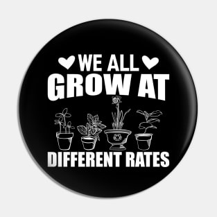 Gardener - We all grow at different rates w Pin