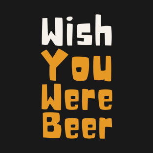 Wish You Were Beer T-Shirt