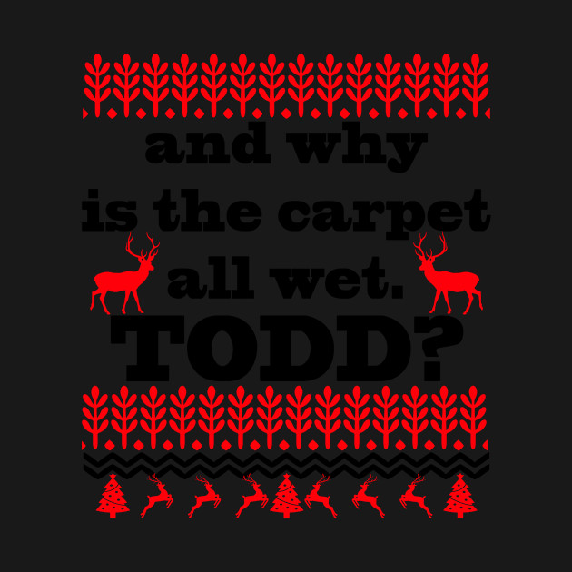 Disover AND WHY IS THE CARPET ALL WET TODD? - And Why Is The Carpet All Wet Todd - T-Shirt