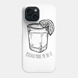 Tequila made me do it Phone Case