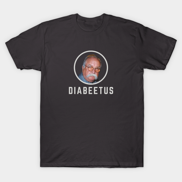 Diabeetus - Wilford Brimley - Diabeetus - T-Shirt