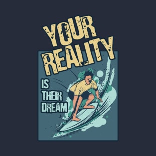 Your Reality Is Their Dream Motivation Travel Adventure Spirit Freedom Dreamer Shirt T-Shirt