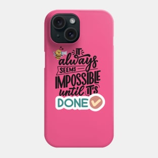 It always seems impossible until it's done Phone Case