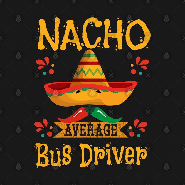 Bus Driver - Nacho Average Bus Driver by Kudostees