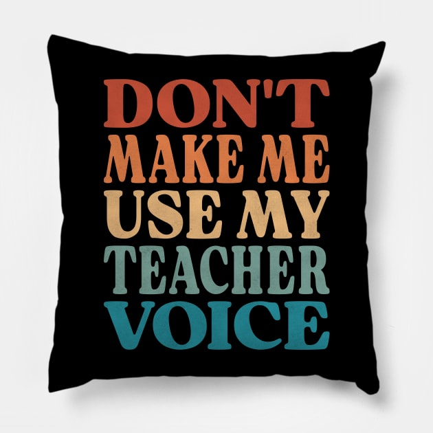 Don't Make Me Use My Teacher Voice Pillow by Inspire Enclave