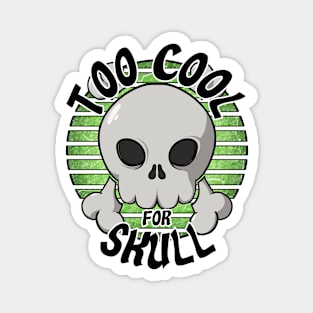 Too cool for skull (green) Magnet