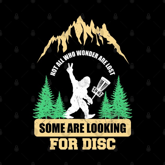 Dics golf ~ Not all who wander are lost some are looking for Discs Bigfoot by Cosmic Art