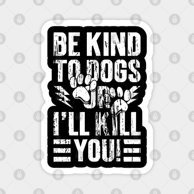 Be Kind To Dogs Or I'll Kill You -Vintage v3 Magnet by Emma