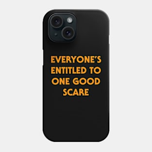 Everyone's Entitled to One Good Scare - Halloween Quote Phone Case