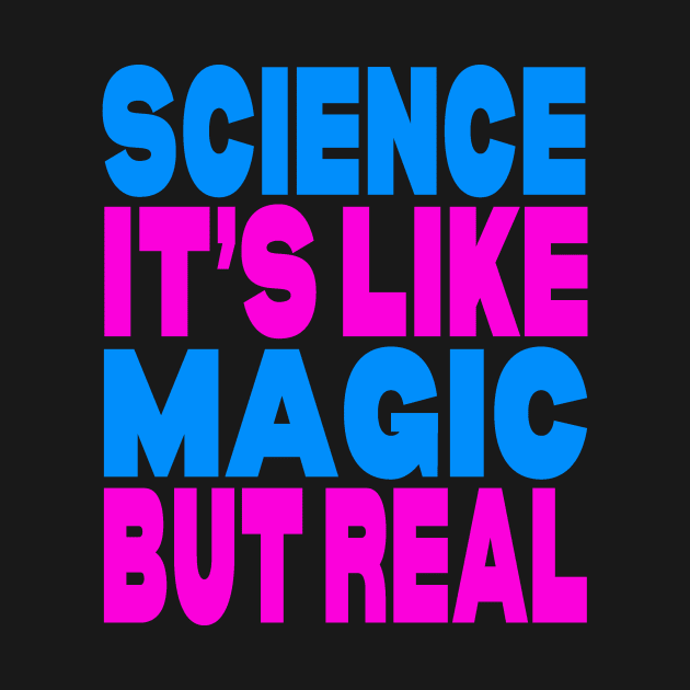 Science it's like magic but real by Evergreen Tee