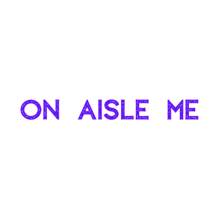 "On Aisle Me" Logo T-Shirt