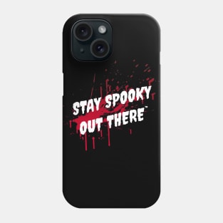 Stay Spooky Out There! Phone Case