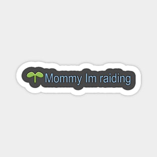 I'm Raiding Mom Magnet