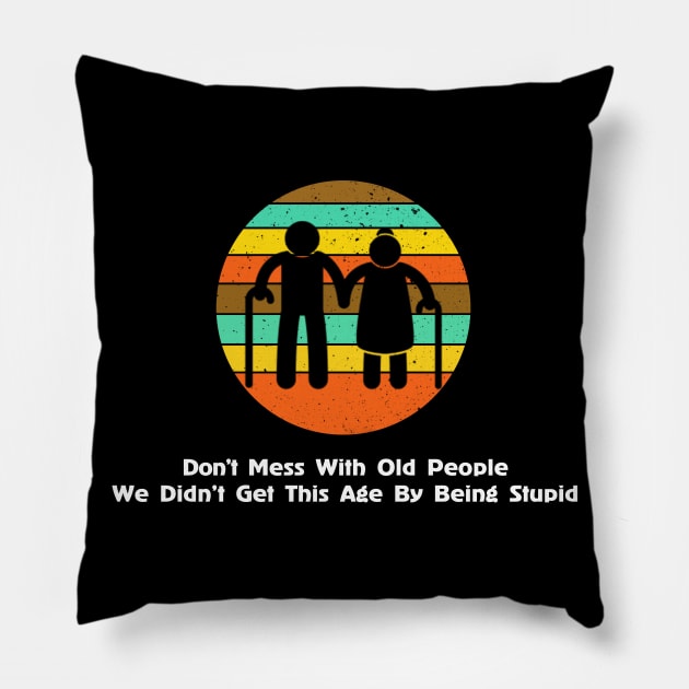 Don’t Mess With Old People Pillow by Rochelle Lee Elliott