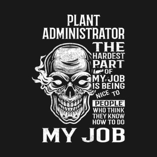 Plant Administrator T Shirt - The Hardest Part Gift Item Tee T-Shirt