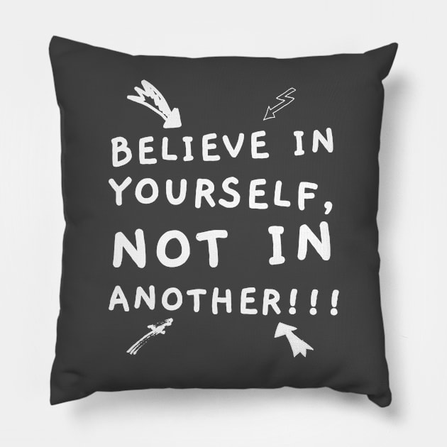 BELIEVE IN YOURSELF, NOT IN ANOTHER!!! Pillow by ig_orek