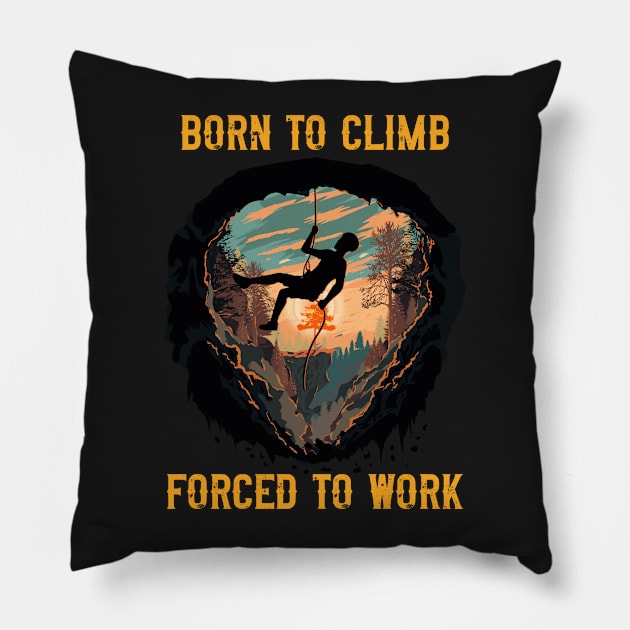 Born to climb forced to work Rope climbing quote mountains adventure Pillow by HomeCoquette