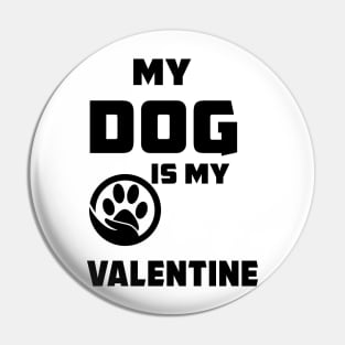 My Dog Is My Valentine T-Shirt Funny Valentine's Dog Lover Pin