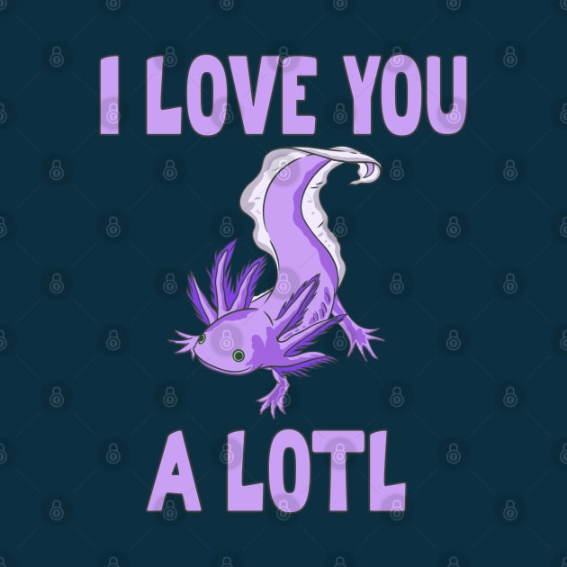 Funny Valentine's Day Axolotl Pun by DeesDeesigns