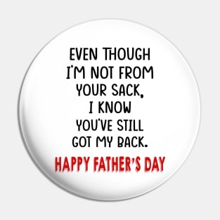 Even Though I'm Not From Your Sack I Know You've Still Got My Back Happy Father's Day Shirt Pin