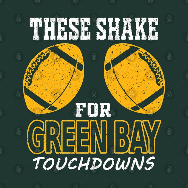 Green Bay Pro Football - Funny These Shake for TDs by FFFM