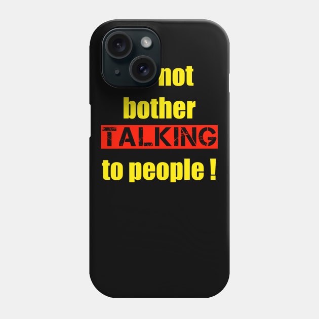 Do not bother talking to people Phone Case by hishamQuotes