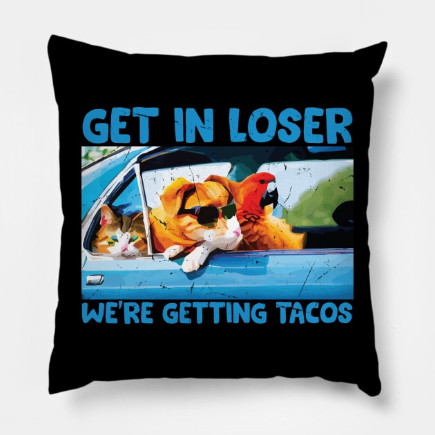 Get in Loser- We're Getting Tacos // Funny Taco Quote Pillow by Trendsdk