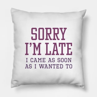 Sorry I’m Late Pillow