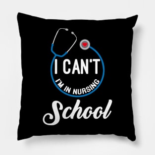 I Can't, I'm In Nursing School Pillow