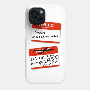 Seth Mosakowski: It's OK, she's my cousin Phone Case