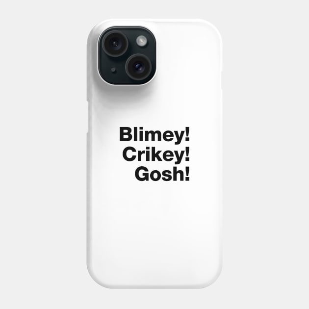 Blimey! Crikey! Gosh! Black Text Phone Case by VicEllisArt