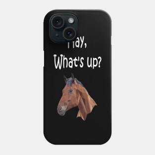 Hay, what's up? Phone Case