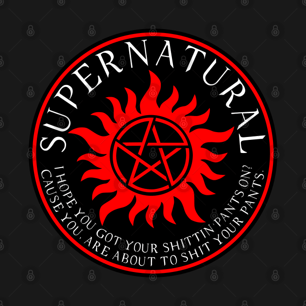 Supernatural I hope you got your shittin pants on Cause you are about to shit your pants by Ratherkool
